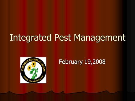 Integrated Pest Management February 19,2008. What is a Pest? Insect, disease, or pathogen Insect, disease, or pathogen May be situational May be situational.