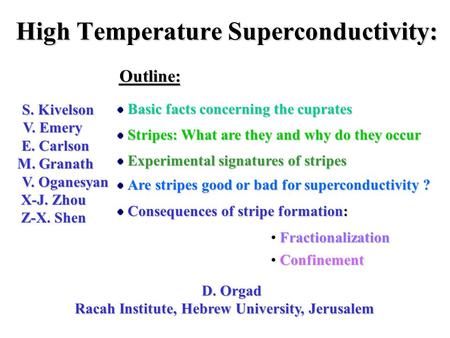 High Temperature Superconductivity: D. Orgad Racah Institute, Hebrew University, Jerusalem Stripes: What are they and why do they occur Basic facts concerning.