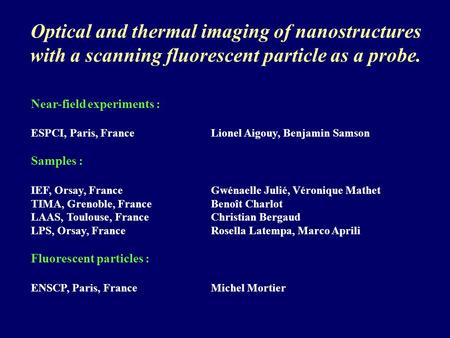 Optical and thermal imaging of nanostructures with a scanning fluorescent particle as a probe. Near-field experiments : ESPCI, Paris, FranceLionel Aigouy,