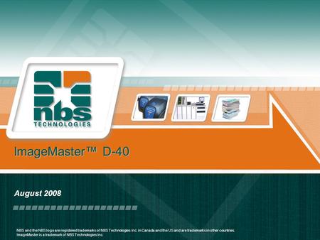 ImageMaster™ D-40 August 2008 NBS and the NBS logo are registered trademarks of NBS Technologies Inc. in Canada and the US and are trademarks in other.