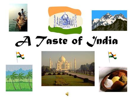 A Taste of India. Where’s India ? It’s here The Republic of India is a country in South Asia. It is Bounded by the Indian Ocean on the south, the Arabian.