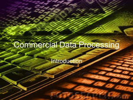 Commercial Data Processing Introduction. What is CDP Commercial Data Processing is the use of powerful computer systems to collect and process large volumes.