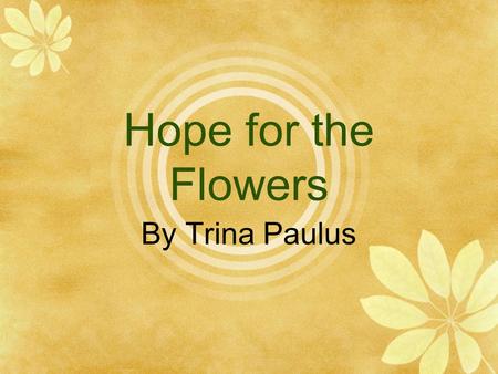 Hope for the Flowers By Trina Paulus.