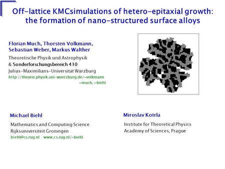 Off-lattice KMCsimulations of hetero-epitaxial growth: the formation of nano-structured surface alloys Mathematics and Computing Science Rijksuniversiteit.