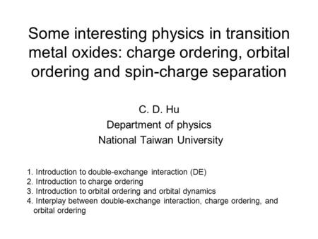 Some interesting physics in transition metal oxides: charge ordering, orbital ordering and spin-charge separation C. D. Hu Department of physics National.