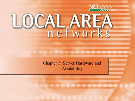 Chapter 5: Server Hardware and Availability. Hardware Reliability and LAN The more reliable a component, the more expensive it is. Server hardware is.