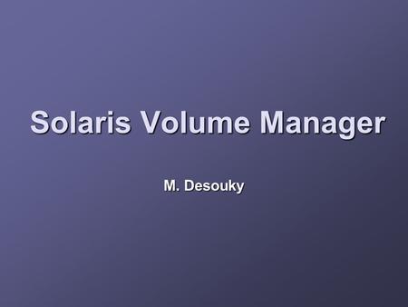 Solaris Volume Manager M. Desouky. RAID Overview SDS Software SDS Installation SDS User Interfaces MD State Database Concats & Stripes Mirrors Hot Spares.