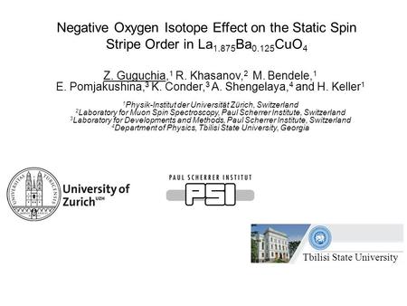 Negative Oxygen Isotope Effect on the Static Spin Stripe Order in La 1.875 Ba 0.125 CuO 4 Z. Guguchia, 1 R. Khasanov, 2 M. Bendele, 1 E. Pomjakushina,