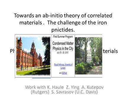 Towards an ab-initio theory of correlated materials. The challenge of the iron pnictides. Gabriel Kotliar Physics Department and Center for Materials Theory.
