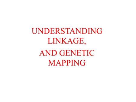 UNDERSTANDING LINKAGE, AND GENETIC MAPPING. INTRODUCTION Each species of organism must contain hundreds to thousands of genes Yet most species have at.