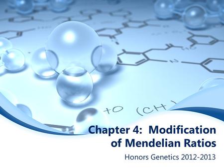 Chapter 4: Modification of Mendelian Ratios Honors Genetics 2012-2013.