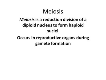 Occurs in reproductive organs during gamete formation