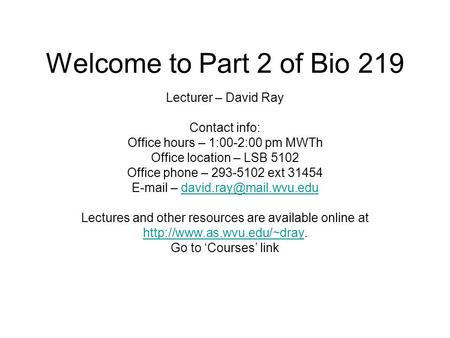 Welcome to Part 2 of Bio 219 Lecturer – David Ray