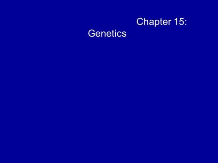 Chapter 15: Genetics.