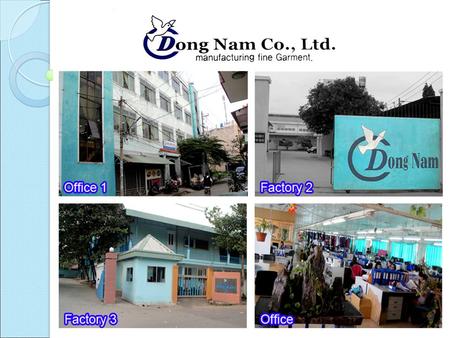 1. General Information Factory name : DONG NAM CO., LTD ◦ Year established : 1998 ◦ Company status : 100% Korean own ◦ Tax Code # : 3600656328 ◦ Email.