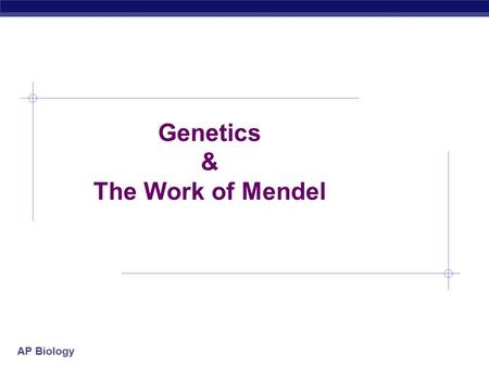 Genetics & The Work of Mendel