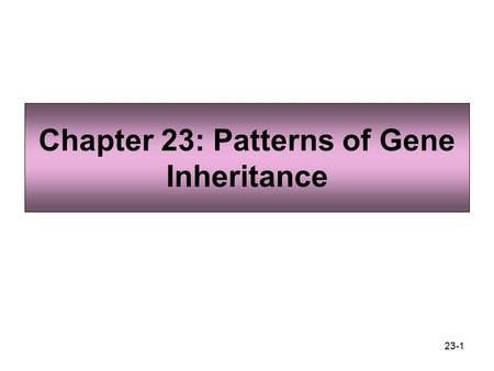 Chapter 23: Patterns of Gene Inheritance