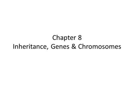 Chapter 8 Inheritance, Genes & Chromosomes. 8.1 Genes are particulate and are inherited according to Mendel’s laws.