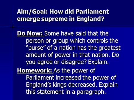 Aim/Goal: How did Parliament emerge supreme in England? Do Now: Some have said that the person or group which controls the “purse” of a nation has the.
