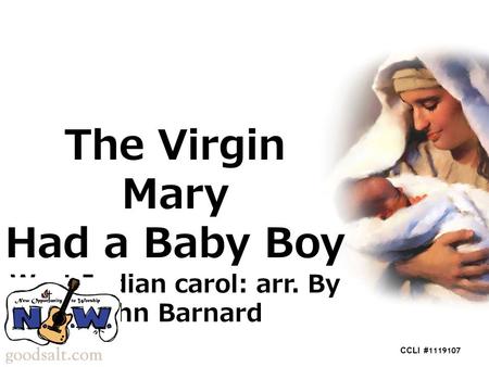 The Virgin Mary Had a Baby Boy West Indian carol: arr. By John Barnard CCLI # 1119107.