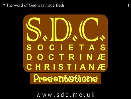 1 SOCIETAS DOCTRINÆ CHRISTIANÆ † The word of God was made flesh.
