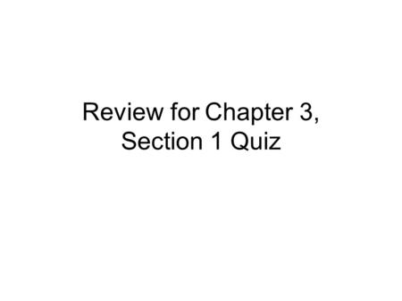Review for Chapter 3, Section 1 Quiz