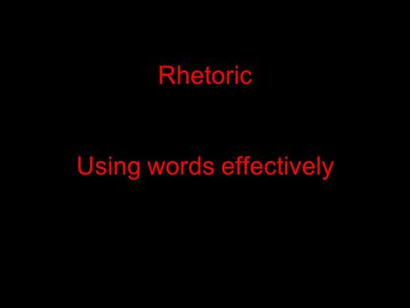 Rhetoric Using words effectively. Rhetoric Questions Questions with words and phrases like: 1) ...the writer... 2) Given that all the choices are true...