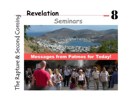 Revelation Seminars 8 The Rapture & Second Coming Messages from Patmos for Today!