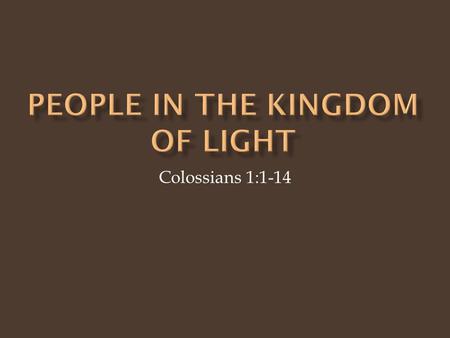 Colossians 1:1-14.  Acts 28:16-31. Paul’s (first) Roman imprisonment.  Colossians 4:3,18  Letters: Ephesians, Colossians, Philemon, Philippians.