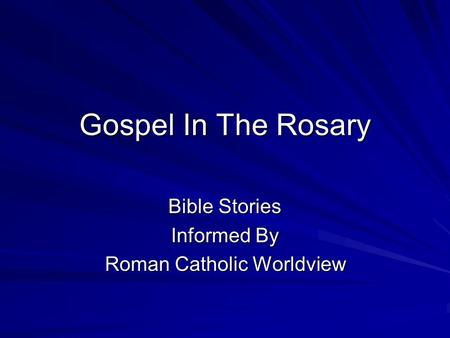 Gospel In The Rosary Bible Stories Informed By Roman Catholic Worldview.