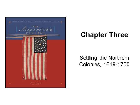 Chapter Three Settling the Northern Colonies, 1619-1700.