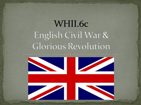 WHII.6c English Civil War & Glorious Revolution