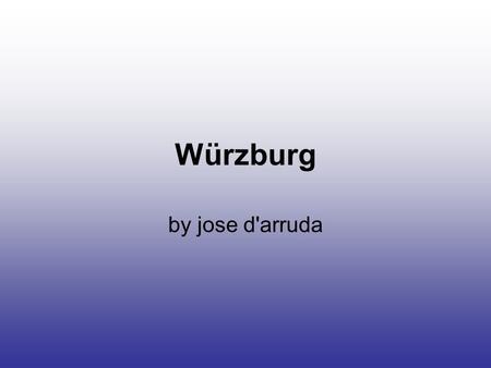 Würzburg by jose d'arruda. Capital of Lower Franconia, local wine metropolis and northern terminus of Germany's most famous tourist route, the Romantic.
