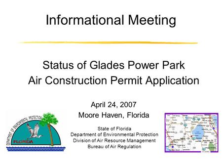 Informational Meeting Status of Glades Power Park Air Construction Permit Application April 24, 2007 Moore Haven, Florida State of Florida Department of.