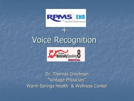 + Voice Recognition + Voice Recognition Dr. Thomas Creelman “Vintage Physician” Warm Springs Health & Wellness Center.