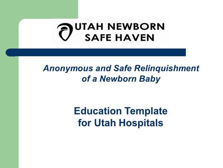 Anonymous and Safe Relinquishment of a Newborn Baby Education Template for Utah Hospitals.