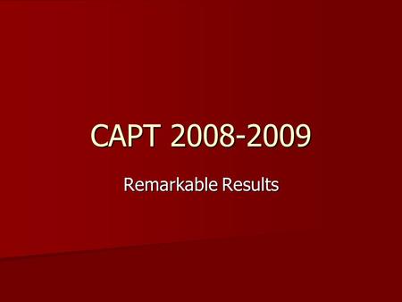 CAPT 2008-2009 Remarkable Results Percent of Math Students Reaching Goal or Higher 1Bristol Central Hs64.9 2Bristol Eastern Hs52.3 3Norwich Free Academy51.9.