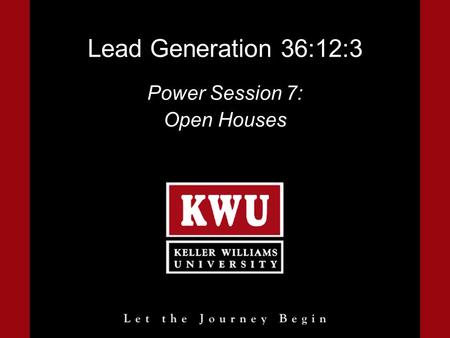 Lead Generation 36:12:3 Power Session 7: Open Houses.