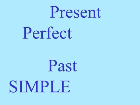 Present Perfect Past SIMPLE. Let’s study the example situation: Tom doesn’t know where his toy elephant is. He can’t find it. He has lost his toy.