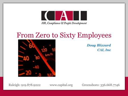 From Zero to Sixty Employees Doug Blizzard CAI, Inc.