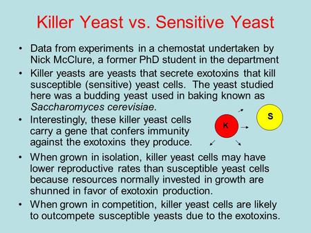 Killer Yeast vs. Sensitive Yeast Data from experiments in a chemostat undertaken by Nick McClure, a former PhD student in the department Killer yeasts.