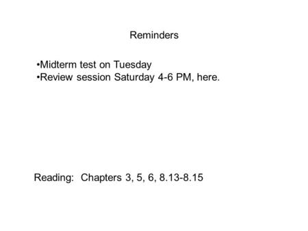 Reminders Midterm test on Tuesday Review session Saturday 4-6 PM, here. Reading: Chapters 3, 5, 6, 8.13-8.15.