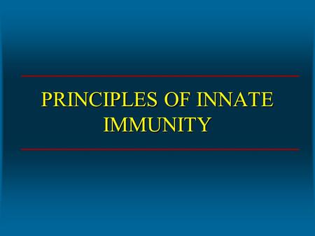 PRINCIPLES OF INNATE IMMUNITY