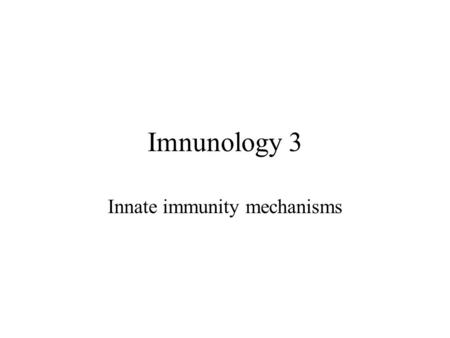 Imnunology 3 Innate immunity mechanisms. Introduction Barriéres Nonspecific mechanisms - activated or almost activated -starting at once -recognition.
