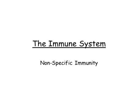 The Immune System Non-Specific Immunity. What You Should Know The human body has the capacity to protect itself against pathogens, some toxins and cancer.