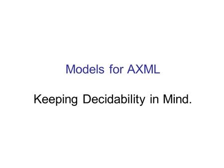 Models for AXML Keeping Decidability in Mind.. AXML (on 1 peer) felony age query last felonies of name_of_a_child, and append it under.