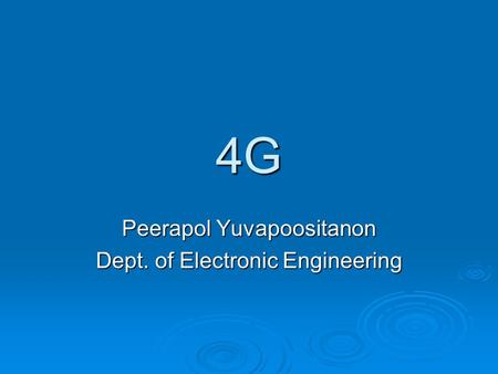 4G Peerapol Yuvapoositanon Dept. of Electronic Engineering.