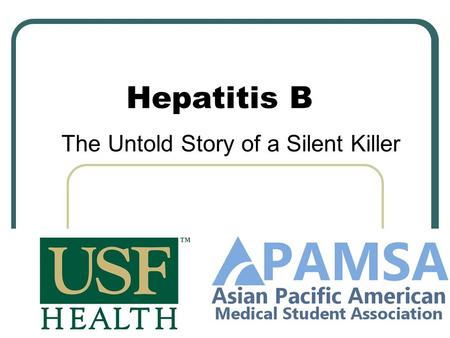Hepatitis B The Untold Story of a Silent Killer. About Hepatitis The word “hepatitis” means inflammation of the liver Hepatitis B (HBV) is a virus that.