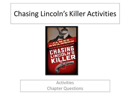 Chasing Lincoln’s Killer Activities