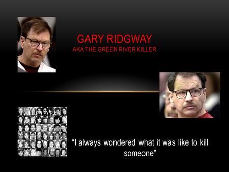 Gary Ridgway aka the green River killer